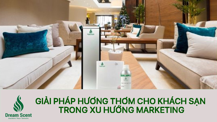 Giải Pháp Hương Thơm Cho Khách Sạn Trong Xu Hướng Marketing